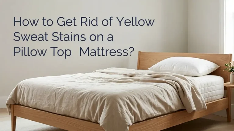 How to Get Rid of Yellow Sweat Stains on a Pillow Top Mattress?