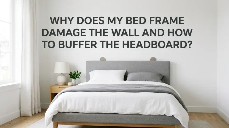 Why Does My Bed Frame Damage the Wall and How to Buffer the Headboard?