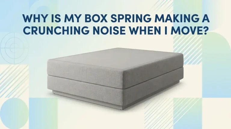 Why Is My Box Spring Making a Crunching Noise When I Move?